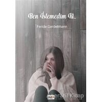 Ben İstemedim Ki... - Feride Gerdelmann - Tilki Kitap