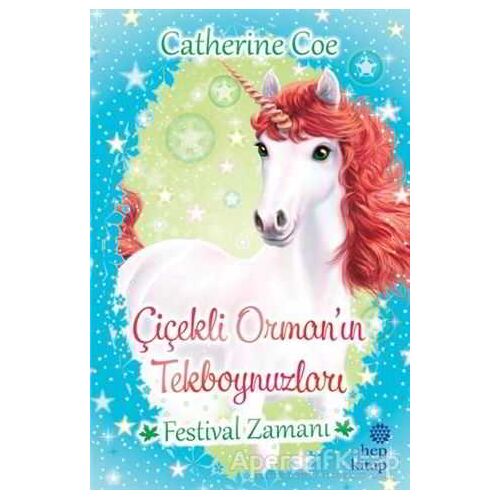 Festival Zamanı - Çiçekli Orman’ın Tekboynuzları - Catherine Coe - Hep Kitap