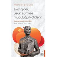 Marcel Proust - Akıp Gider, Uzun Sürmez Mutluluğu Kötülerin - Ercan Yılmaz - Destek Yayınları