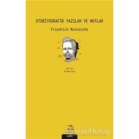 Otobiyografik Yazılar ve Notlar - Friedrich Wilhelm Nietzsche - Pinhan Yayıncılık
