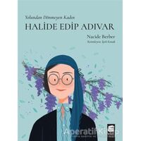 Yolundan Dönmeyen Kadın Halide Edip Adıvar - Nacide Berber - Final Kültür Sanat Yayınları