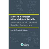Kimyasal Reaksiyon Mühendisliğinin Temelleri - Selahattin Gültekin - Üsküdar Üniversitesi Yayınları