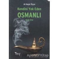 Kendini Yok Eden Osmanlı 1535 - 1914 - Ali Nejat Ölçen - İmaj Yayıncılık