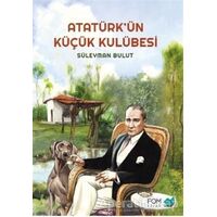 Atatürk’ün Küçük Kulübesi - Süleyman Bulut - FOM Kitap
