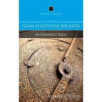 İslam Felsefesine Bir Katkı - Muhammed İkbal - Külliyat Yayınları
