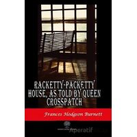 Racketty-Packetty House, As Told By Queen Crosspatch - Frances Hodgson Burnett - Platanus Publishing