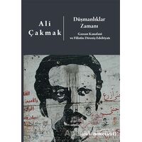 Düşmanlıklar Zamanı: Gassan Kanafani ve Filistin Direniş Edebiyatı - Ali Çakmak - ZoomKitap