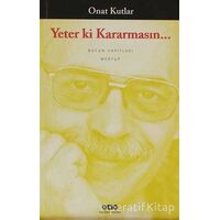 Yeter Ki Kararmasın... - Onat Kutlar - Yapı Kredi Yayınları