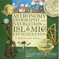 Astronomy, Geography and Navigations in Islamic Civilization - Fuat Sezgin - Boyut Yayın Grubu