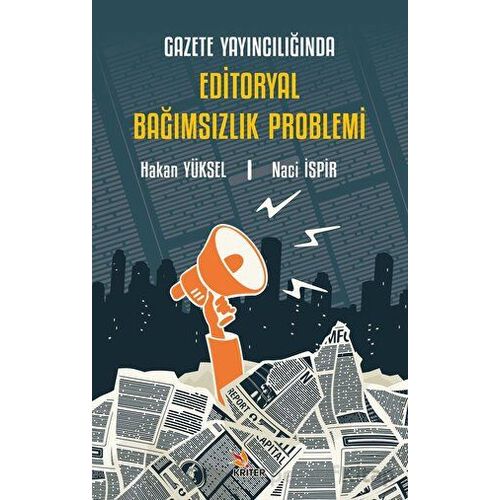 Gazete Yayıncılığında Editoryal Bağımsızlık Problemi - Naci İspir - Kriter Yayınları