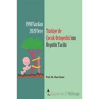Türkiye’de Çocuk Ortopedisi’nin Örgütlü Tarihi - Gazi Zorer - A7 Kitap