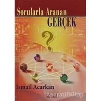 Sorularla Aranan Gerçek - İsmail Acarkan - Vural Yayınları