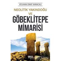 Neolitik Yakındoğu ve Göbeklitepe Mimarisi - Atlıhan Onat Karacalı - Gece Kitaplığı