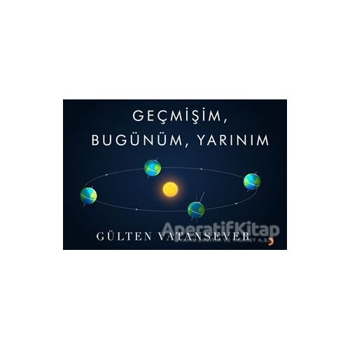 Geçmişim, Bugünüm, Yarınım - Gülten Vatansever - Cinius Yayınları