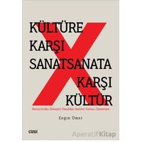 Kültüre Karşı Sanat Sanata Karşı Kültür - Engin Ümer - Çizgi Kitabevi Yayınları