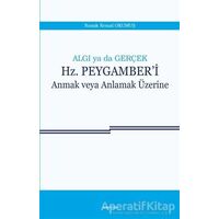 Algı ya da Gerçek: Hz. Peygamberi Anmak veya Anlamak Üzerine