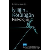 İyiliğin ve Kötülüğün Psikolojisi - Gökhan Arslantürk - Nobel Akademik Yayıncılık