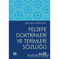 Felsefe Doktrinleri ve Terimleri Sözlüğü - Süleyman Hayri Bolay - Atlas Kitap