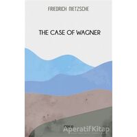 The Case Of Wagner - Friedrich Wilhelm Nietzsche - Gece Kitaplığı