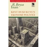 Kent Hukukunun Ekonomi Politiği - Rabia Beyza İnan - İmge Kitabevi Yayınları