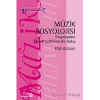 Müzik Sosyolojisi - Sosyolojiden Müzik Kültürüne Bir Bakış - Edip Günay - Bağlam Yayınları