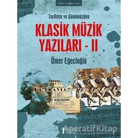 Tarihten ve Günümüzden Klasik Müzik Yazıları 2 - Ömer Eğecioğlu - Müzik Eğitimi Yayınları