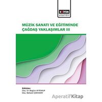 Müzik Sanatı ve Eğitiminde Çağdaş Yaklaşımlar III - Kolektif - Eğitim Yayınevi - Bilimsel Eserler