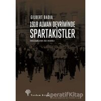 1918 Alman Devriminde Spartakistler - Gilbert Badia - Yordam Kitap