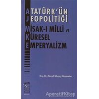 Atatürk’ün Jeopolitiği - Misak-ı Milli ve Küresel Emperyalizm