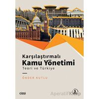 Karşılaştırmalı Kamu Yönetimi - Teori ve Türkiye - Önder Kutlu - Çizgi Kitabevi Yayınları