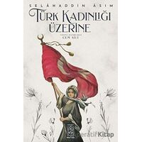 Türk Kadınlığı Üzerine - Selahaddin Asım - Mavi Gök Yayınları