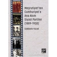 Meşrutiyetten Cumhuriyete Ana Akım Siyasi Partiler (1889-1930) - Gökberk Yücel - Gazi Kitabevi