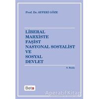 Liberal Marxiste Faşist Nasyonal Sosyalist ve Sosyal Devlet - Ayferi Göze - Beta Yayınevi