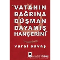 Vatanın Bağrına Düşman Dayamış Hançerini - Vural Savaş - Bilgi Yayınevi