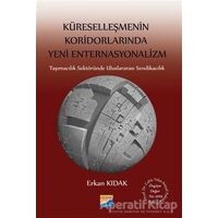 Küreselleşmenin Koridorlarında Yeni Enternasyonalizm - Erkan Kıdak - Siyasal Kitabevi