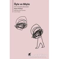 Öyle ve Böyle - Yeni ve Seçilmiş Denemeler - Adam Phillips - Ayrıntı Yayınları