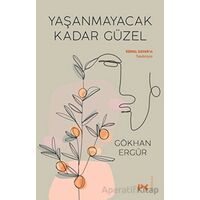 Yaşanmayacak Kadar Güzel - Gökhan Ergür - Profil Kitap