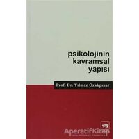 Psikolojinin Kavramsal Yapısı - Yılmaz Özakpınar - Ötüken Neşriyat