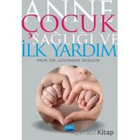 Anne Çocuk Sağlığı ve İlk Yardım - Gülümser Dolgun - Nobel Akademik Yayıncılık