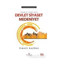 İnsanlık Tarihi Boyu Devlet, Siyaset Medeniyet - İsmail Kazdal - Erguvan Yayınevi