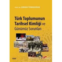Türk Toplumunun Tarihsel Kimliği ve Günümüz Sorunları - Orhan Türkdoğan - Çizgi Kitabevi Yayınları