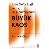 Büyük Kaos - İklim Değişikliği ve Hiç Düşünülmeyenler - Amitav Ghosh - Timaş Yayınları