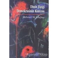 Dinin Fiziği Demokrasinin Kimyası - Mehmet Ali Kılıçbay - İmge Kitabevi Yayınları