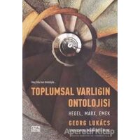 Toplumsal Varlığın Ontolojisi - Hegel, Marx, Emek - Georg Lukacs - Nota Bene Yayınları