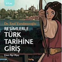 Resimlerle Türk Tarihine Giriş - Erol Yorulmazoğlu - Sayfa6 Yayınları