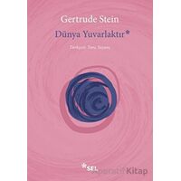 Dünya Yuvarlaktır - Gertrude Stein - Sel Yayıncılık