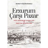 Erzurum Çarşı Pazar - Murat Küçükuğurlu - Çizgi Kitabevi Yayınları