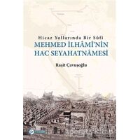 Hicaz Yollarında Bir Sufi - Mehmed İlhaminin Hac Seyahatnamesi - Raşit Çavuşoğlu - Okur Akademi