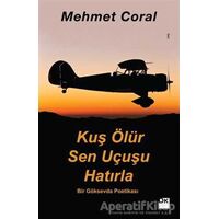 Kuş Ölür Sen Uçusu Hatırla - Mehmet Coral - Doğan Kitap