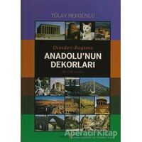 Dünden Bugüne Anadolu’nun Dekorları - Tülay Hergünlü - Doğu Kitabevi